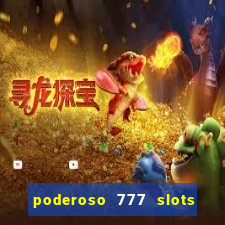 poderoso 777 slots paga mesmo